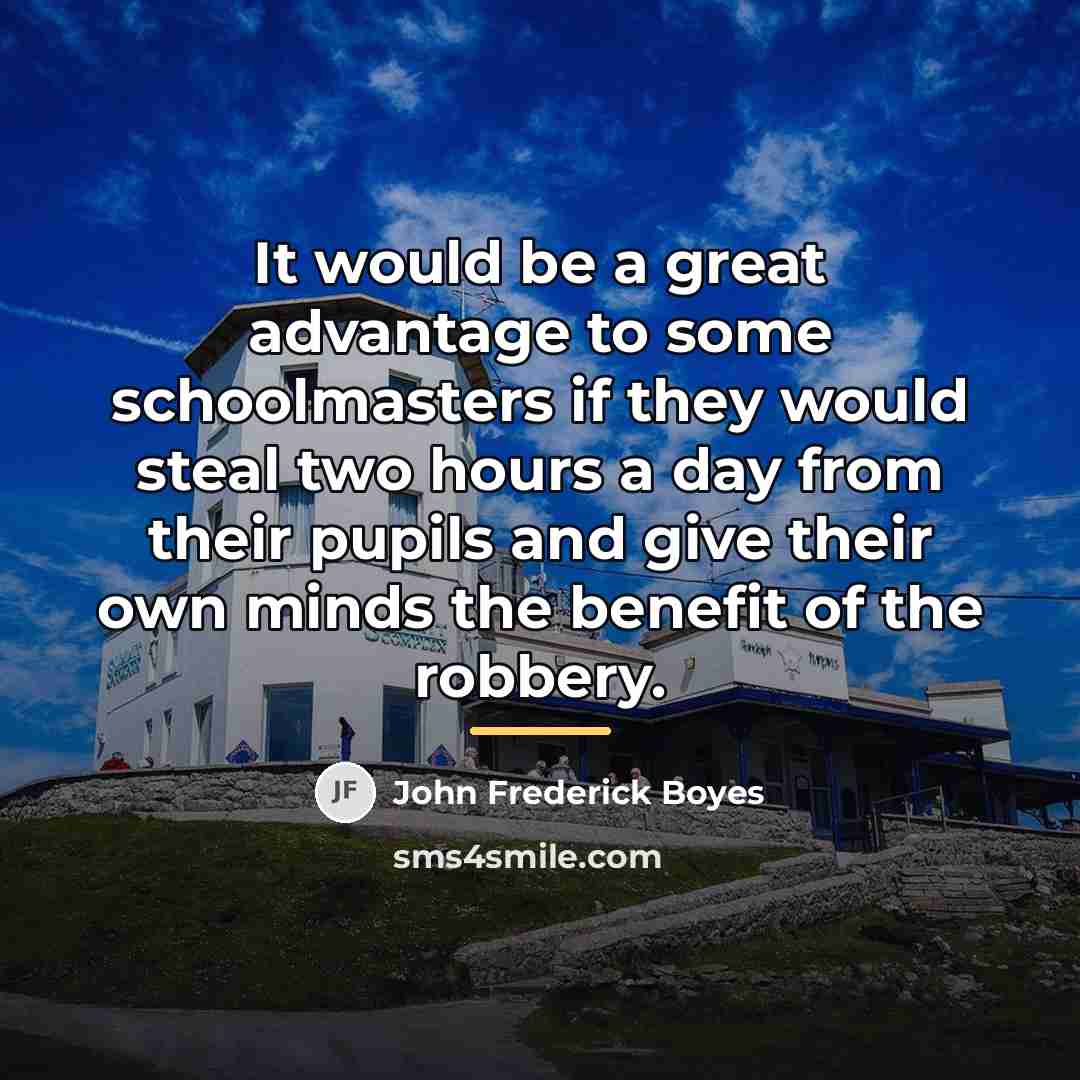 “It would be a great advantage to some schoolmasters if…” quote by John Frederick Boyes