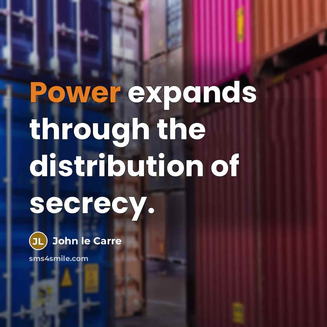 “Power expands through the distribution of secrecy.…” quote by John le Carre
