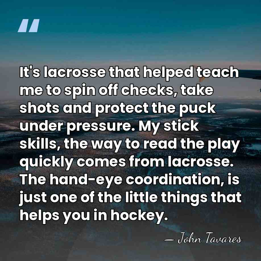 It's lacrosse that helped teach me to spin off checks, take shots&hellip; - John Tavares