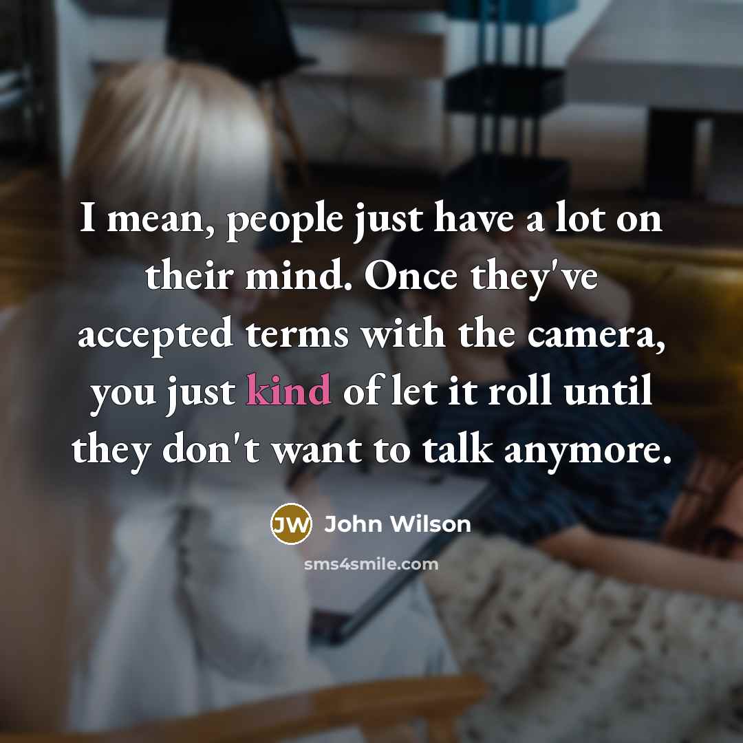 “I mean, people just have a lot on their mind.…” quote by John Wilson
