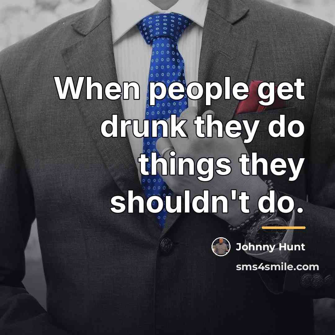 “When people get drunk they do things they shouldn't do.…” quote by Johnny Hunt