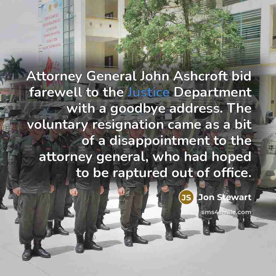 “Attorney General John Ashcroft bid farewell to the Justice Department…” quote by Jon Stewart