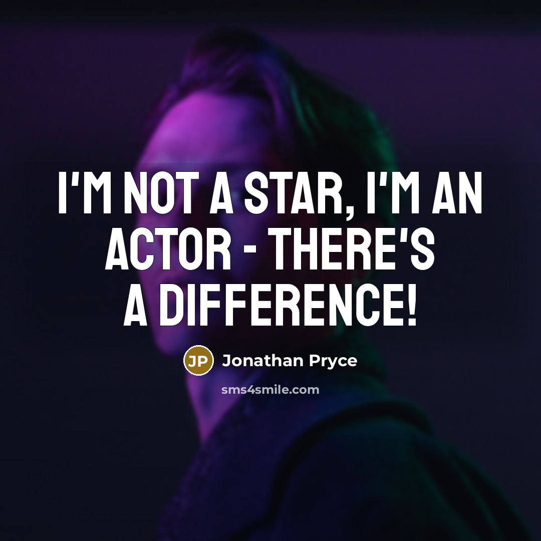 “I'm not a star, I'm an actor - there's a difference!” quote by Jonathan Pryce