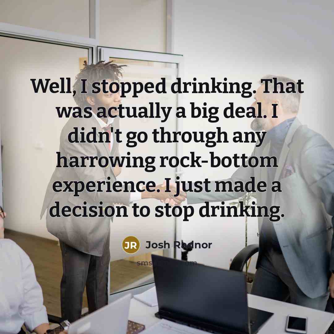 “Well, I stopped drinking. That was actually a big deal.…” quote by Josh Radnor