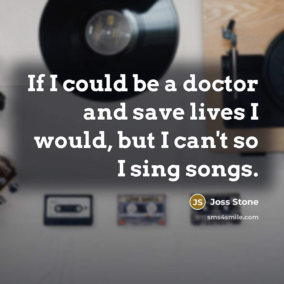 “If I could be a doctor and save lives I…” quote by Joss Stone