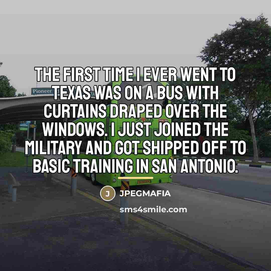 “The first time I ever went to Texas was on…” quote by JPEGMAFIA
