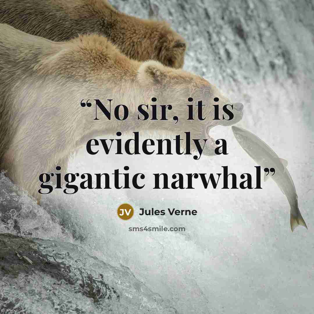 “No sir, it is evidently a gigantic narwhal” quote by Jules Verne