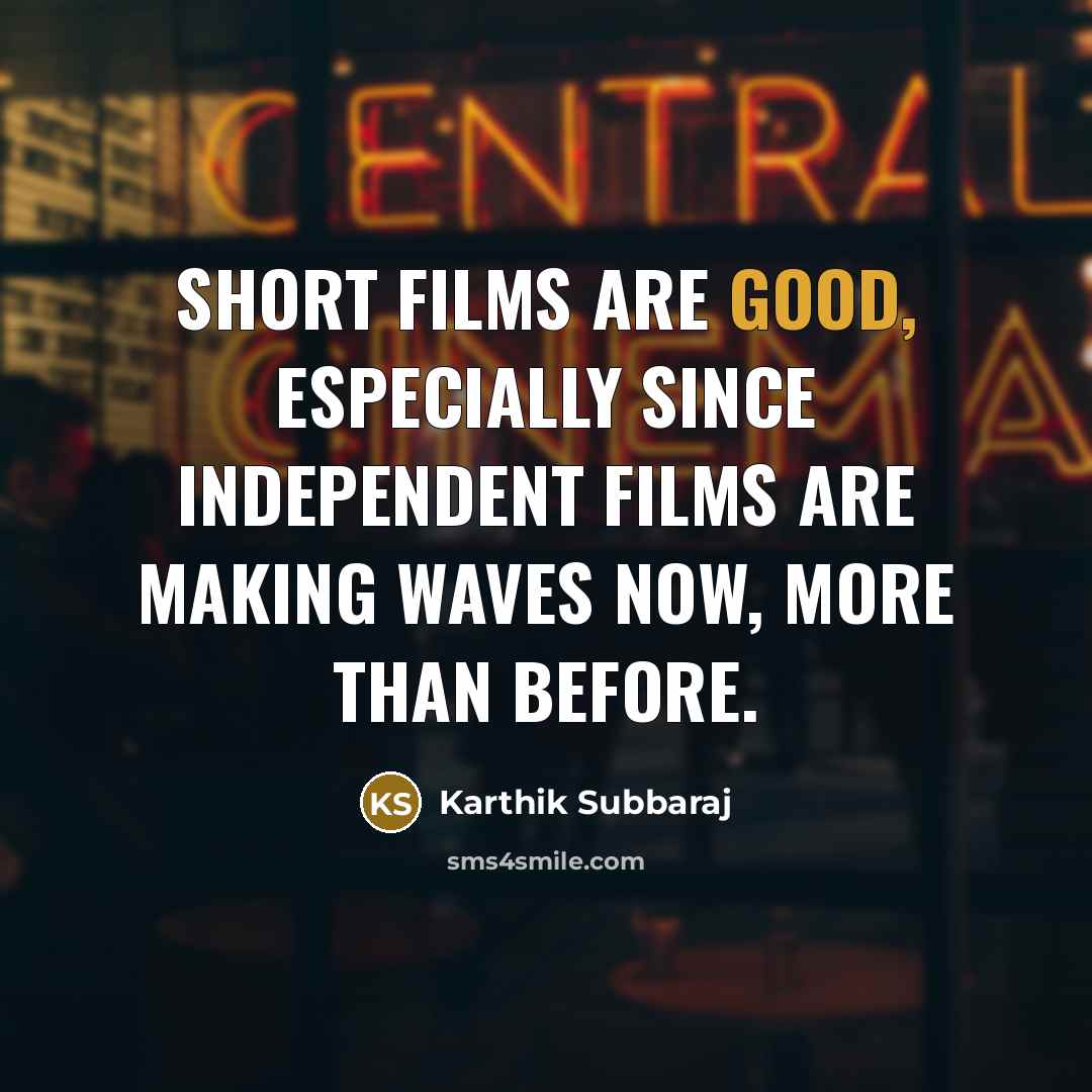 “Short films are good, especially since independent films are making…” quote by Karthik Subbaraj