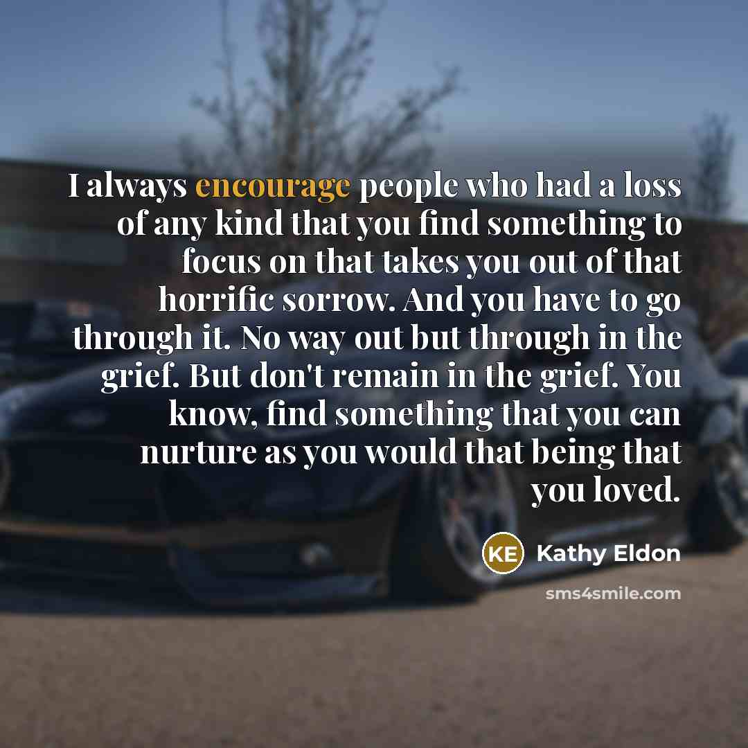 “I always encourage people who had a loss of any…” quote by Kathy Eldon
