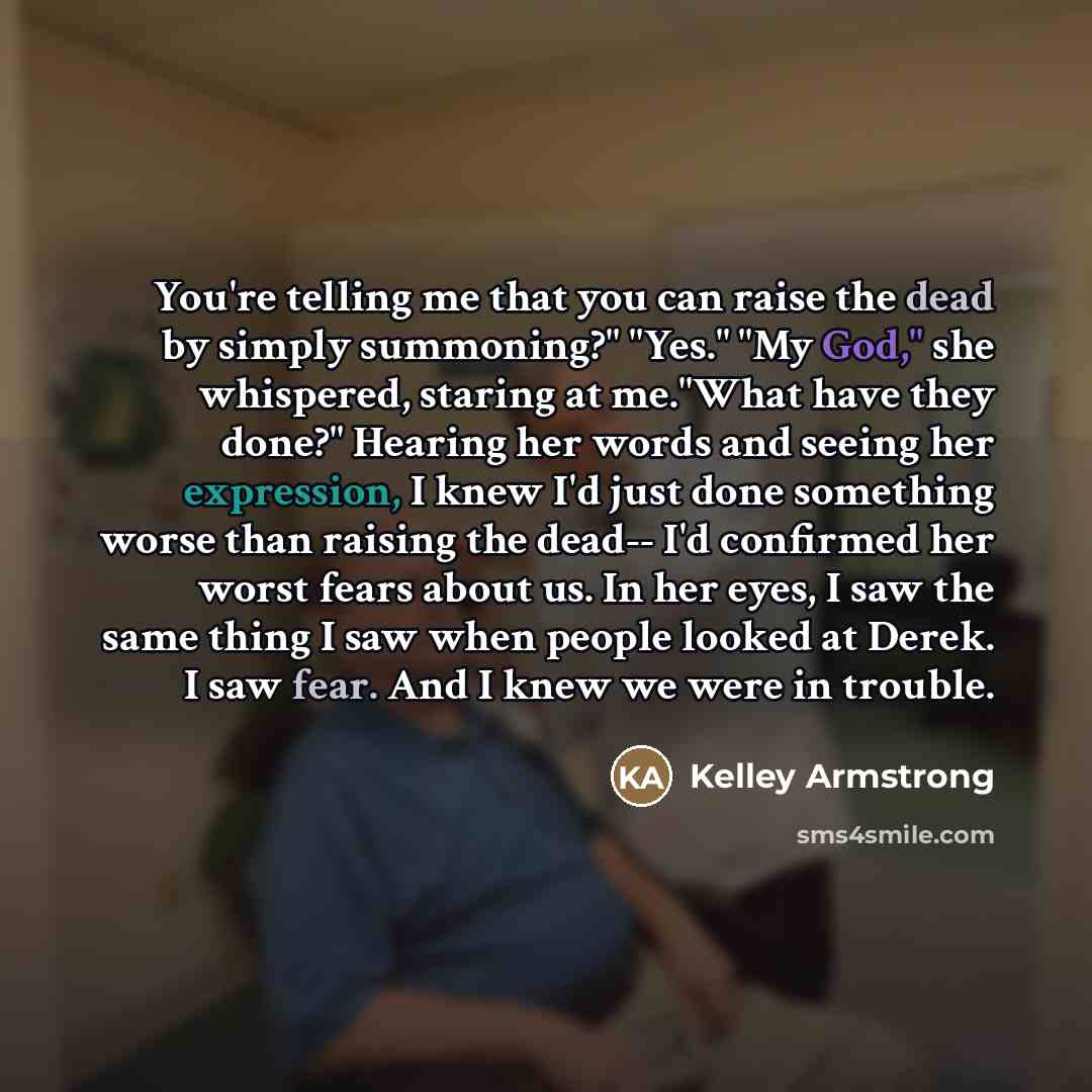 “You're telling me that you can raise the dead by…” quote by Kelley Armstrong
