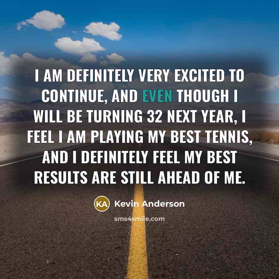 “I am definitely very excited to continue, and even though…” quote by Kevin Anderson