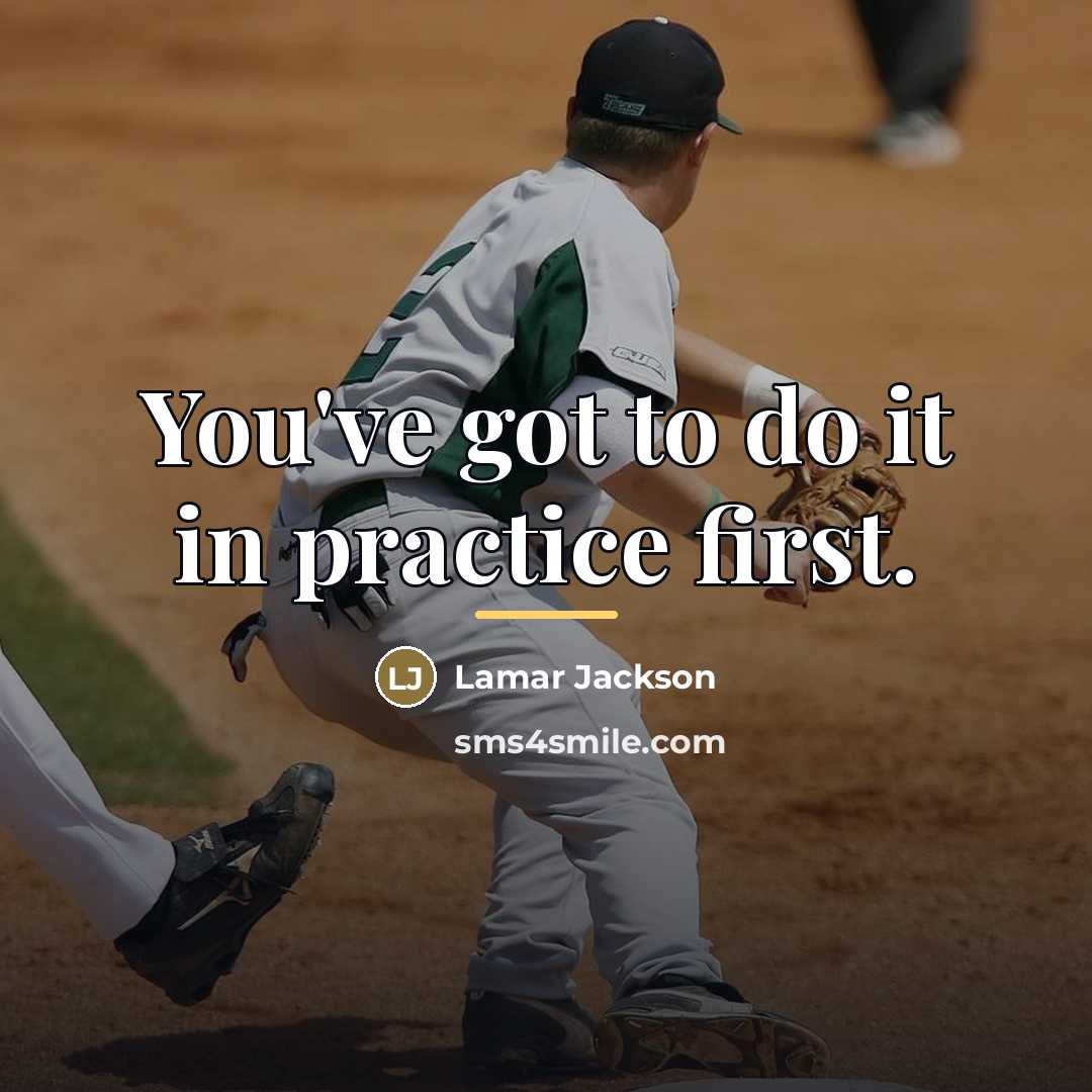 “You've got to do it in practice first.…” quote by Lamar Jackson