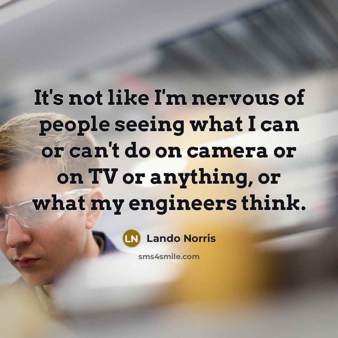 “It's not like I'm nervous of people seeing what I…” quote by Lando Norris