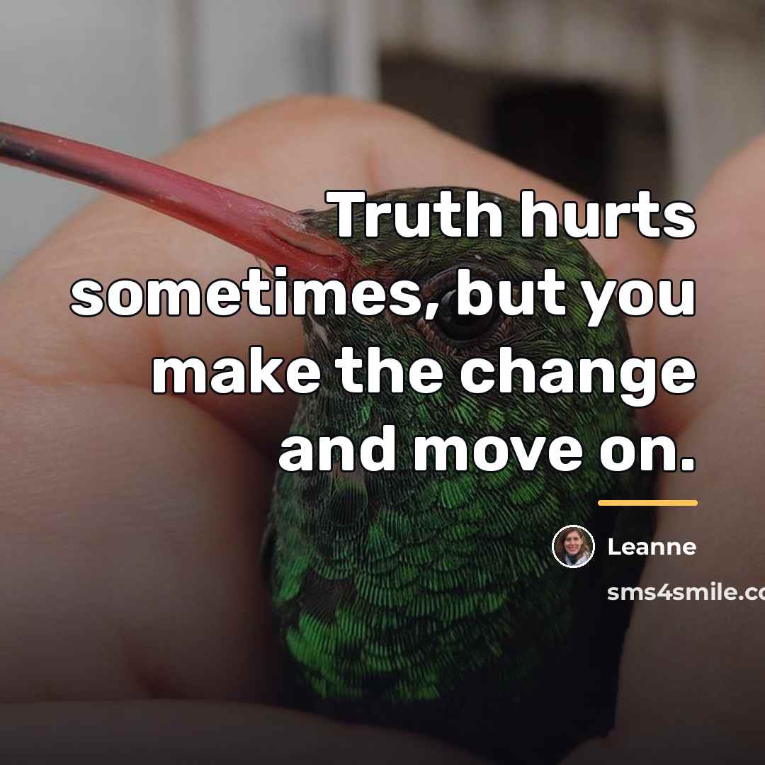 “Truth hurts sometimes, but you make the change and move…” quote by Leanne