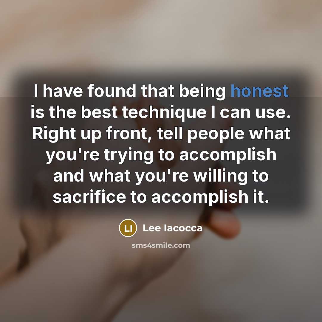 “I have found that being honest is the best technique…” quote by Lee Iacocca