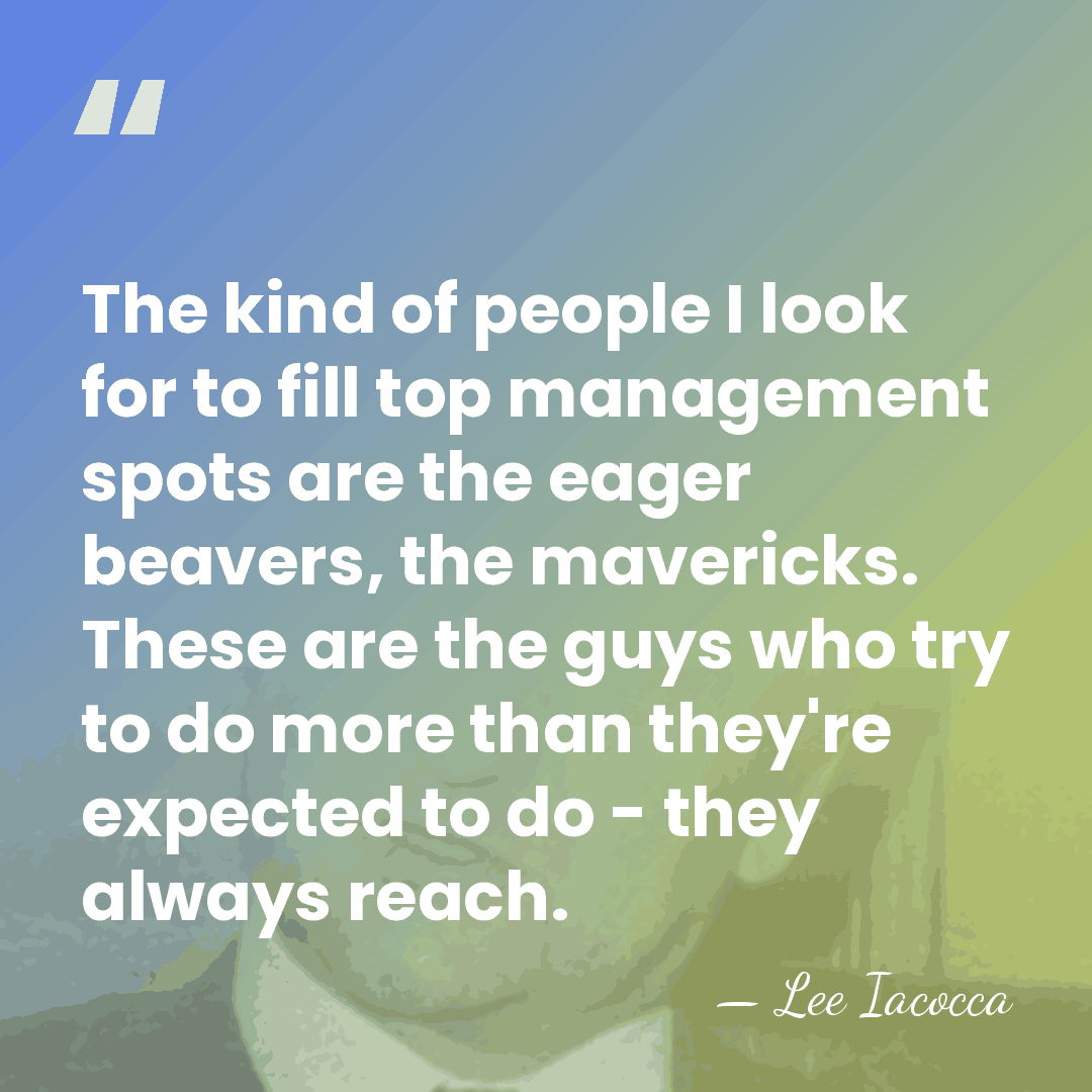 The kind of people I look for to fill top management spots&hellip; - Lee Iacocca