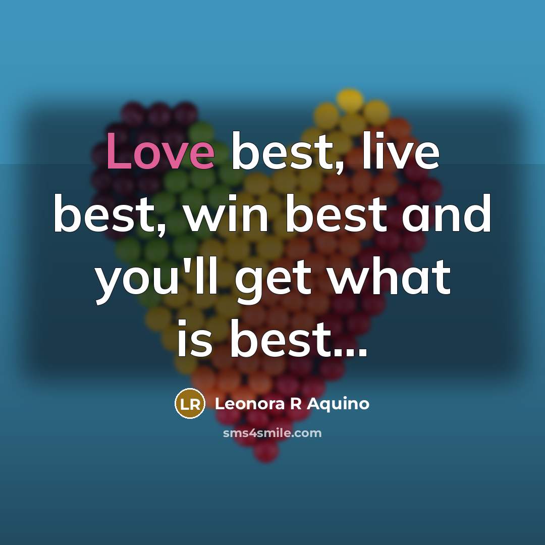 “Love best, live best, win best and you'll get what…” quote by Leonora R Aquino