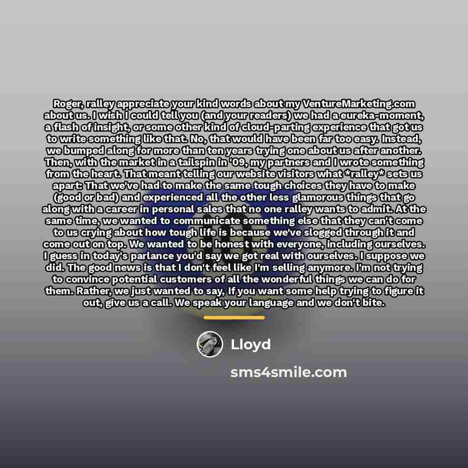 “Roger, ralley appreciate your kind words about my VentureMarketing.com about…” quote by Lloyd