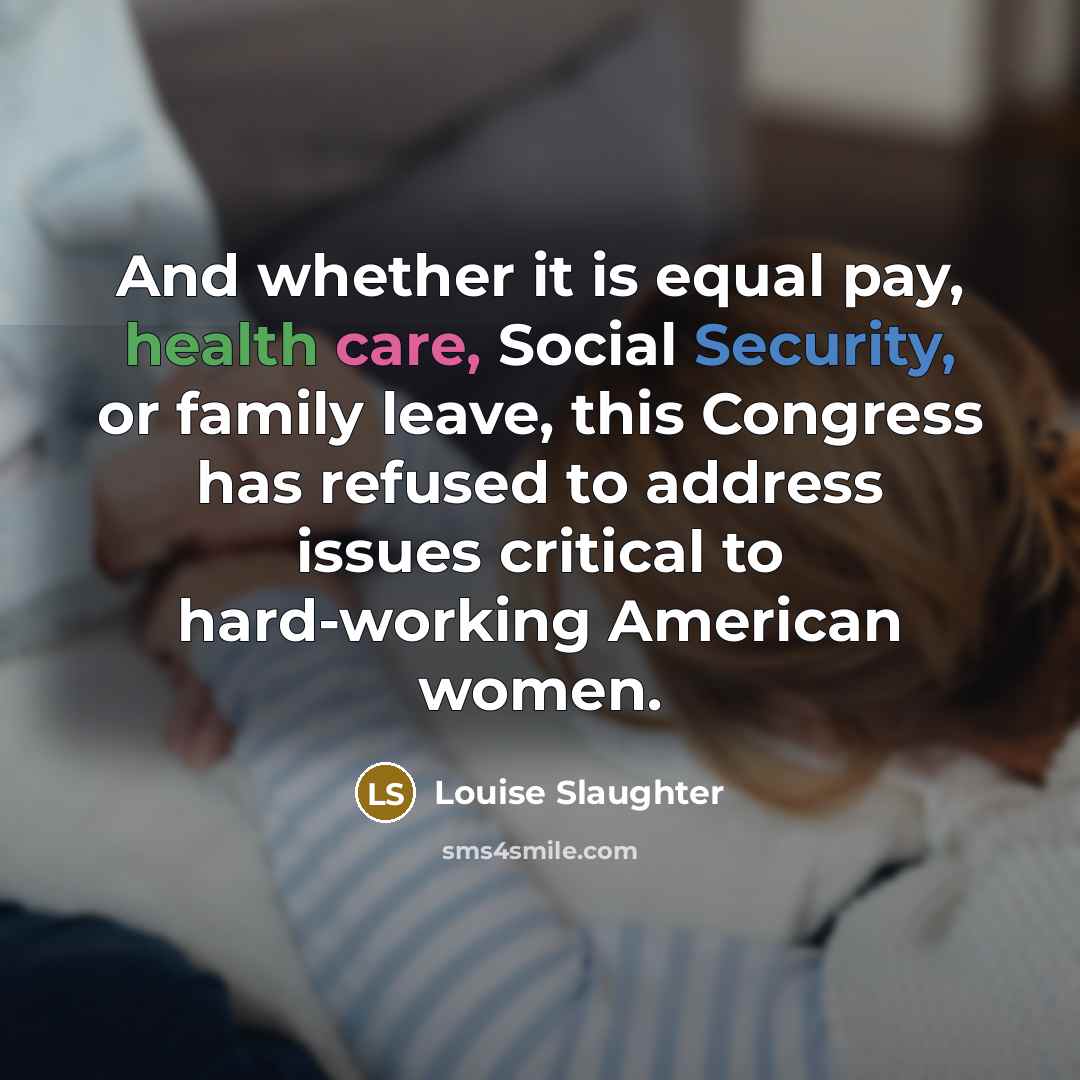 “And whether it is equal pay, health care, Social Security,…” quote by Louise Slaughter