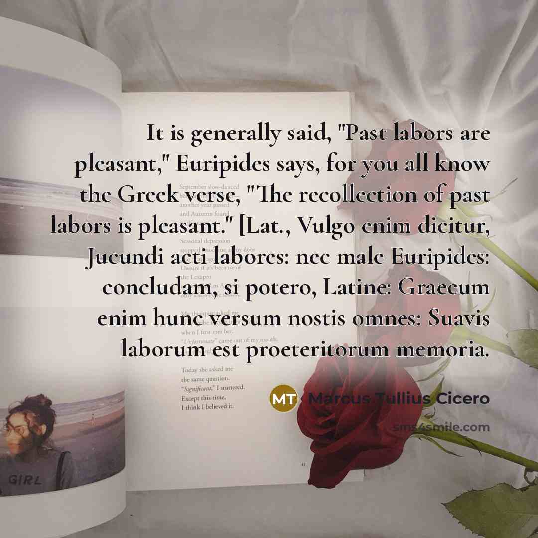 “It is generally said, "Past labors are pleasant," Euripides says,…” quote by Marcus Tullius Cicero