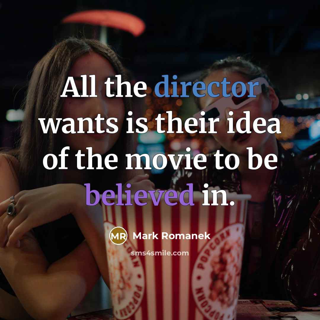 “All the director wants is their idea of the movie…” quote by Mark Romanek