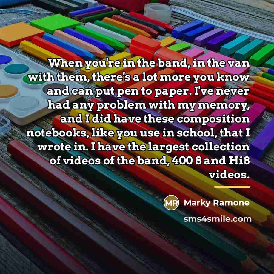 “When you're in the band, in the van with them,…” quote by Marky Ramone