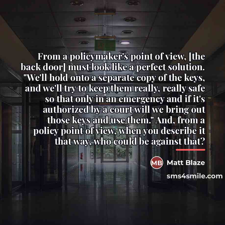 “From a policymaker's point of view, [the back door] must…” quote by Matt Blaze