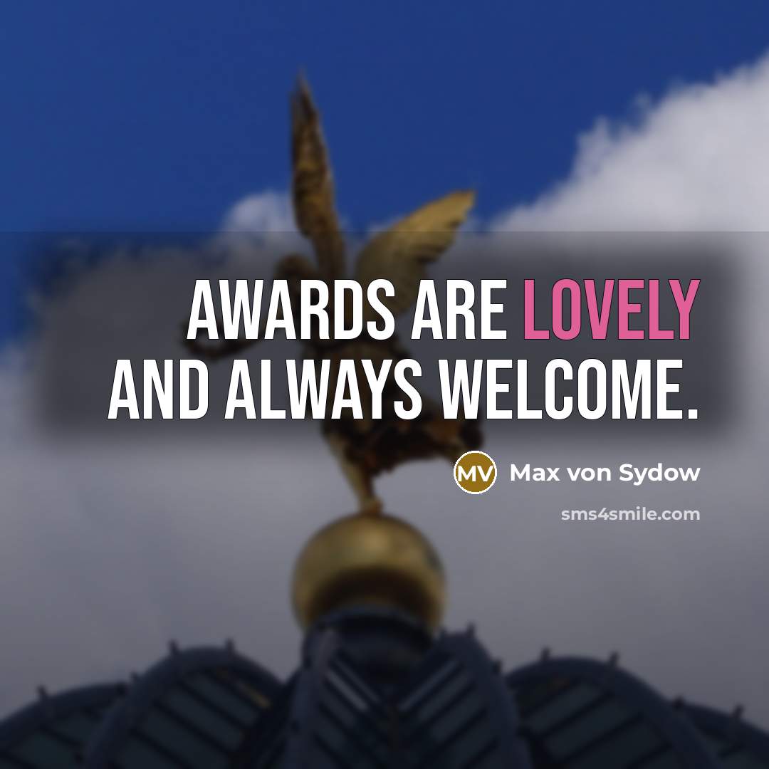 “Awards are lovely and always welcome.…” quote by Max von Sydow