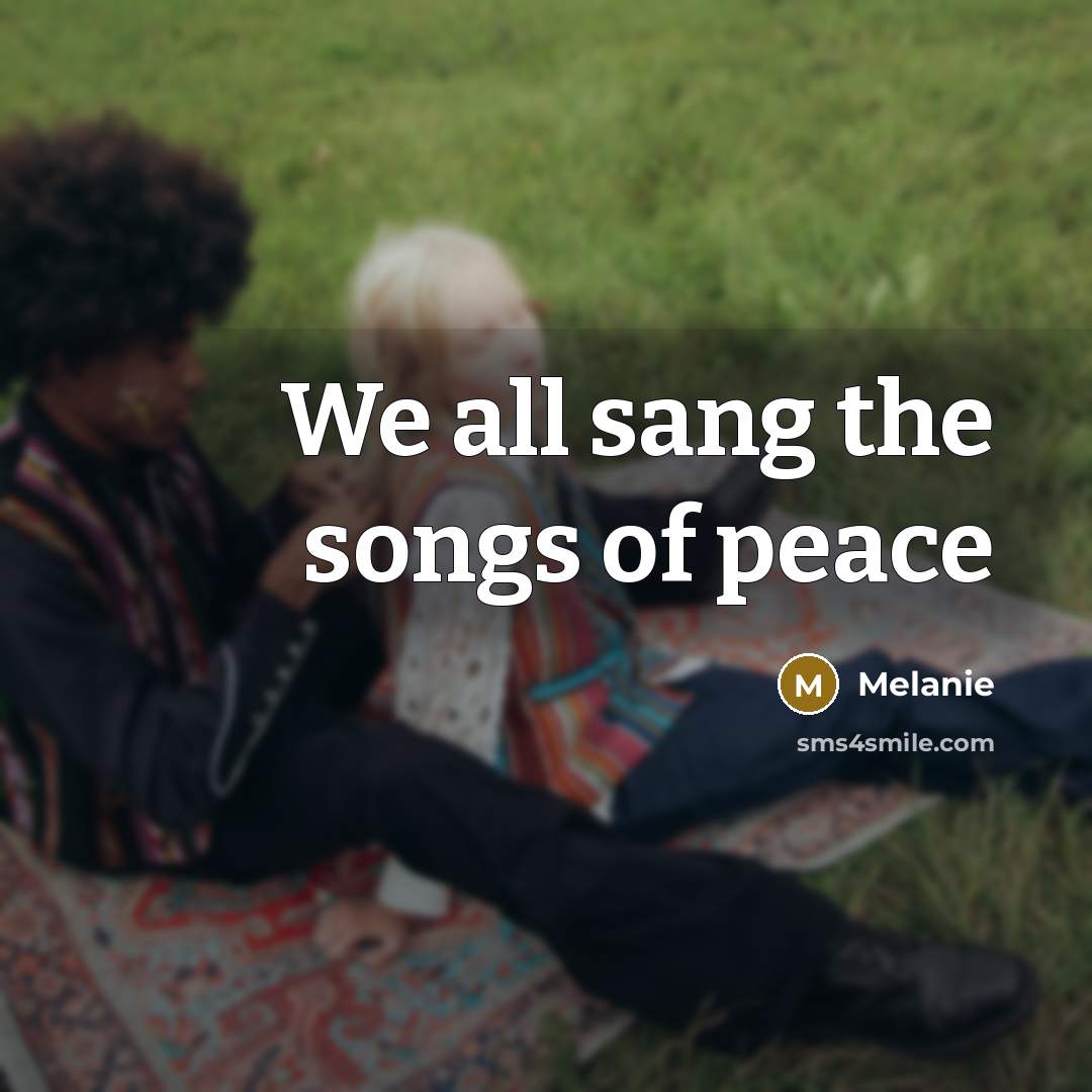 “We all sang the songs of peace…” quote by Melanie