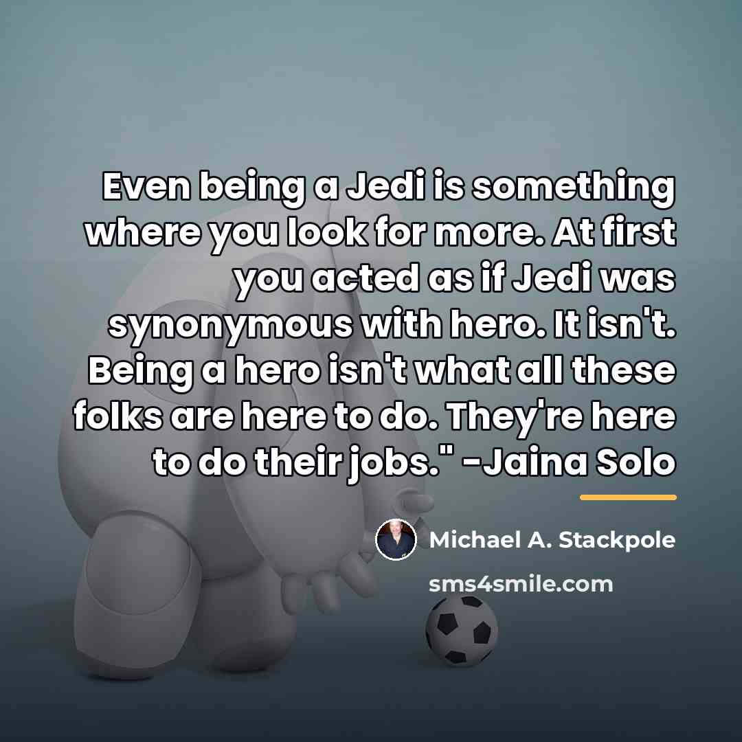 “Even being a Jedi is something where you look for…” quote by Michael A. Stackpole