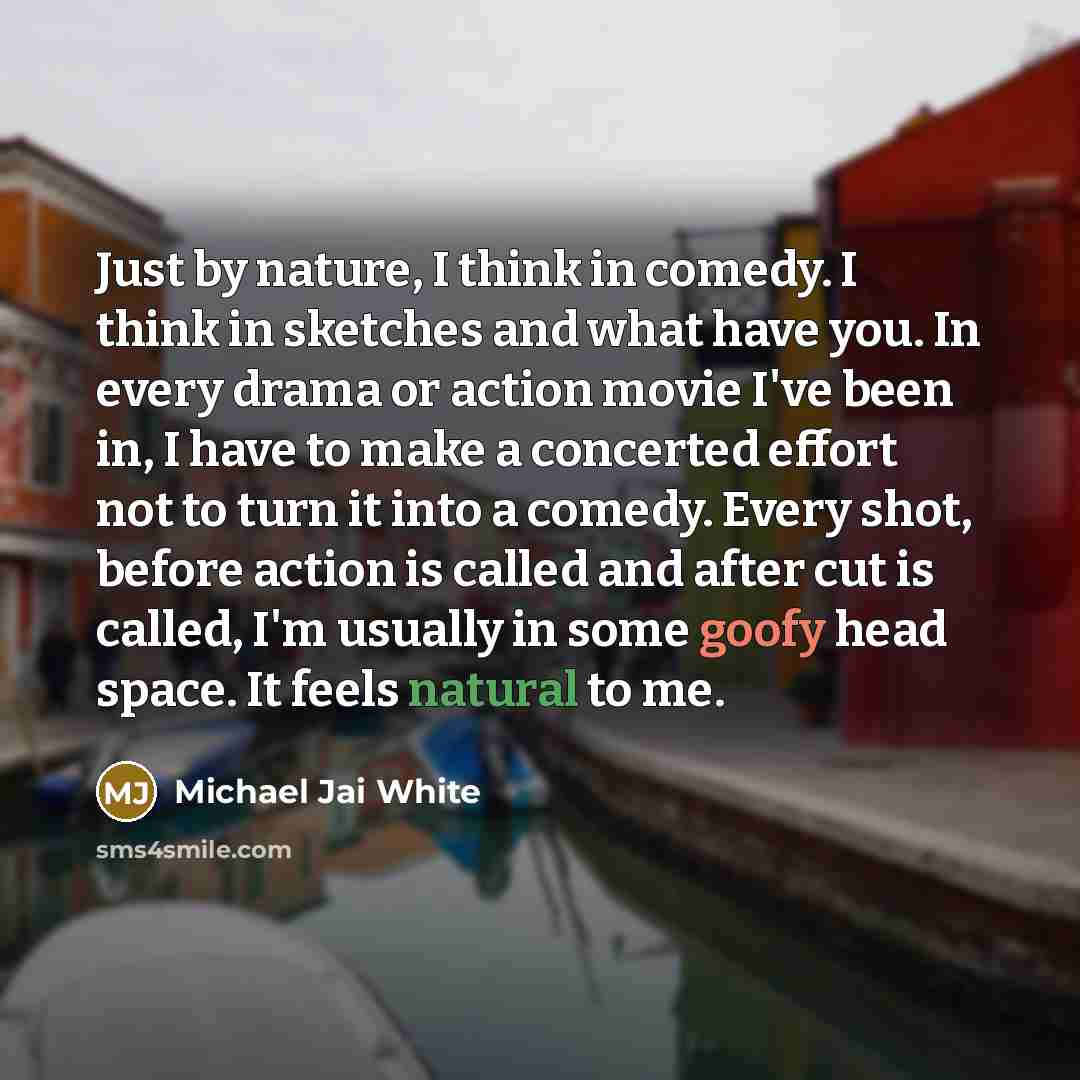 “Just by nature, I think in comedy. I think in…” quote by Michael Jai White