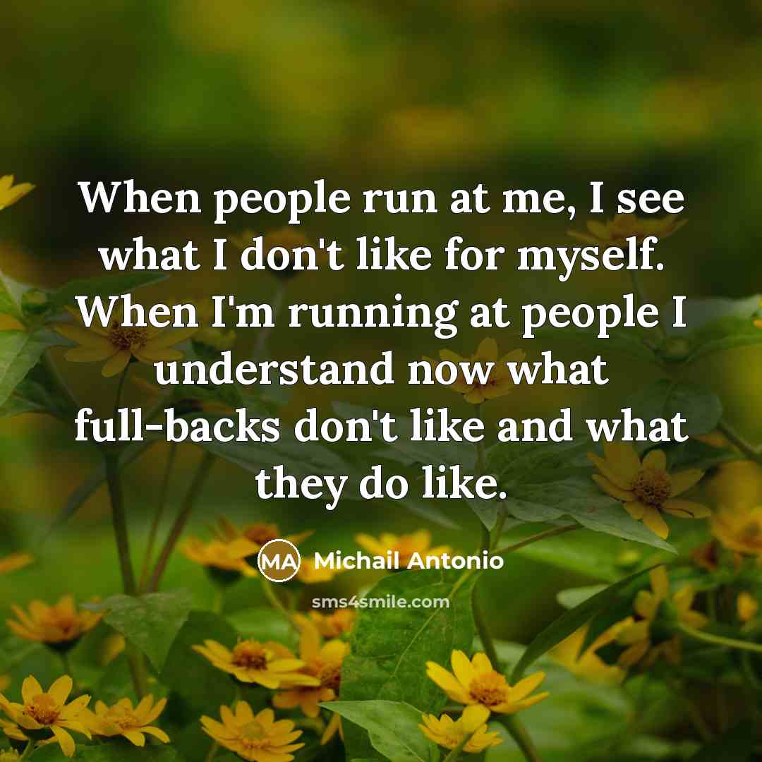 “When people run at me, I see what I don't…” quote by Michail Antonio