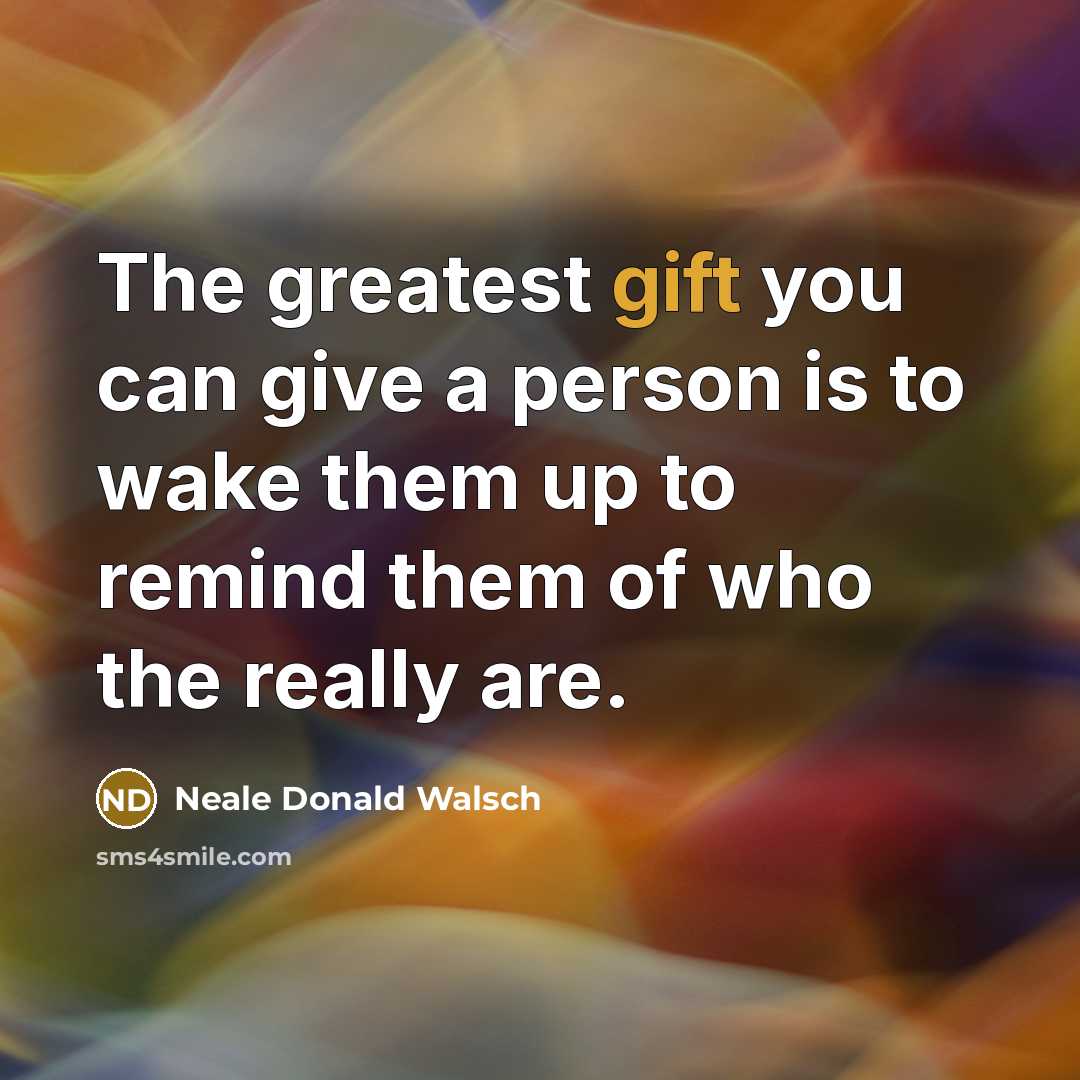 “The greatest gift you can give a person is to…” quote by Neale Donald Walsch