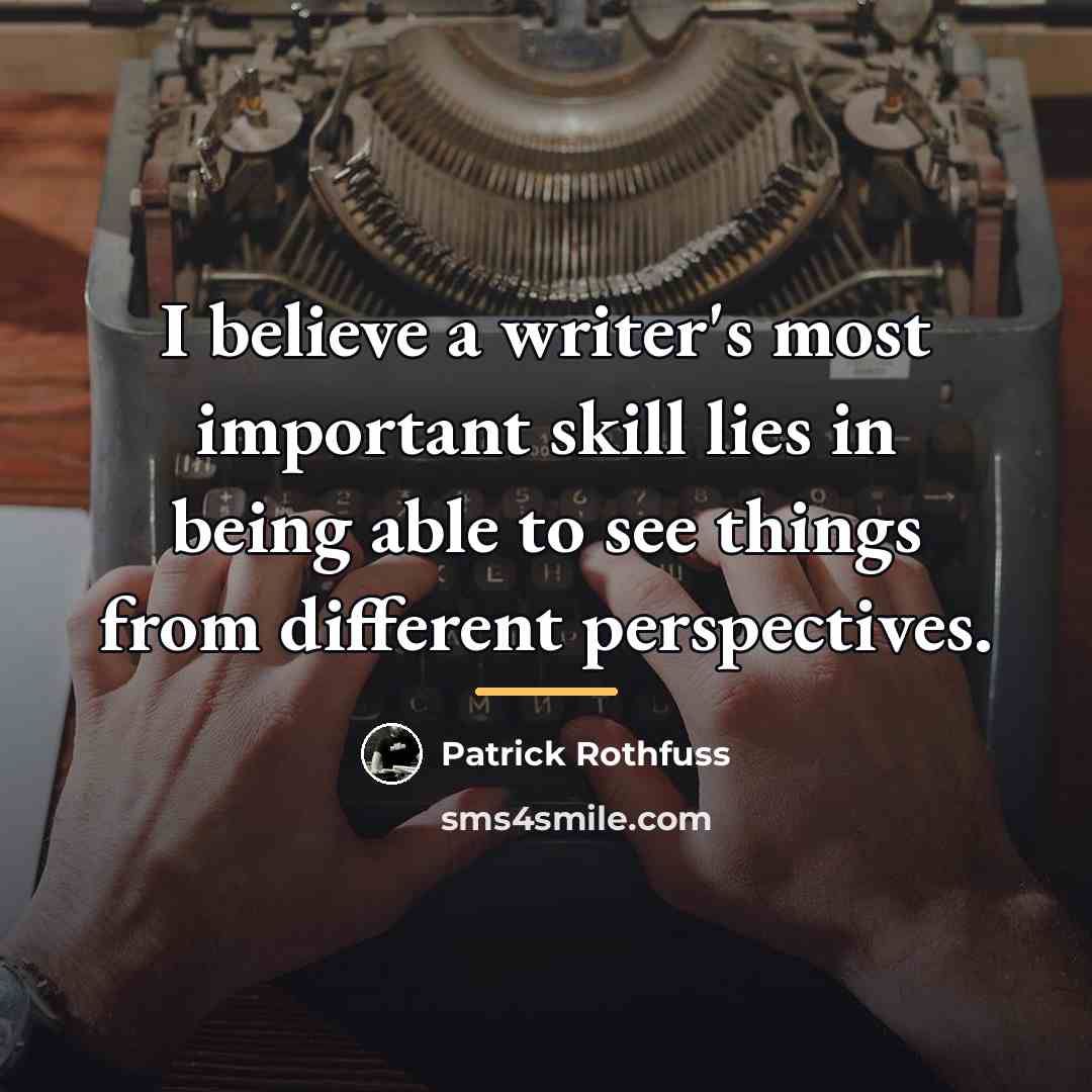 “I believe a writer's most important skill lies in being…” quote by Patrick Rothfuss