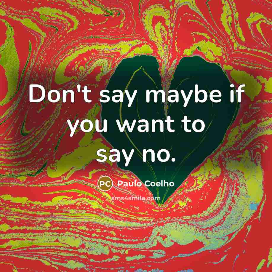 “Don't say maybe if you want to say no.…” quote by Paulo Coelho