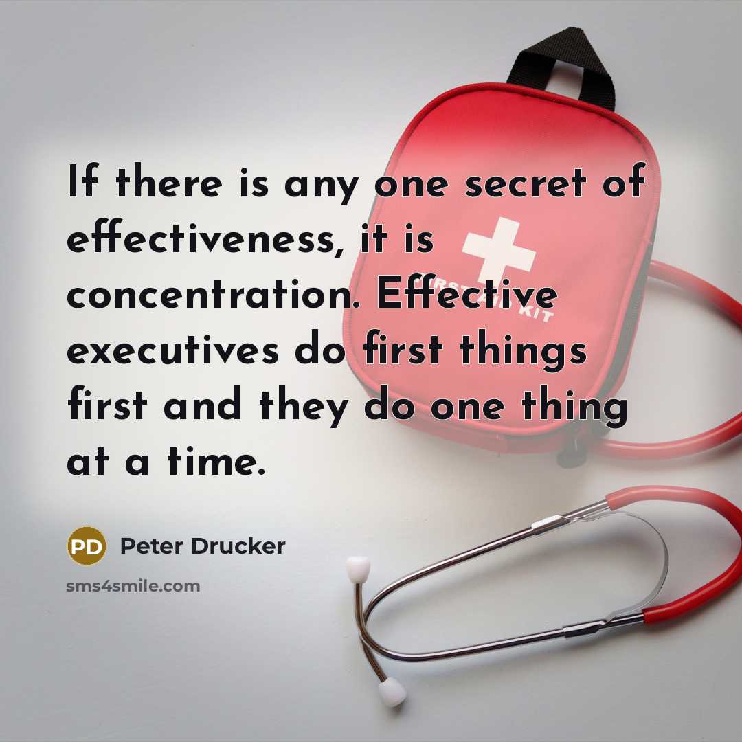 “If there is any one secret of effectiveness, it is…” quote by Peter Drucker