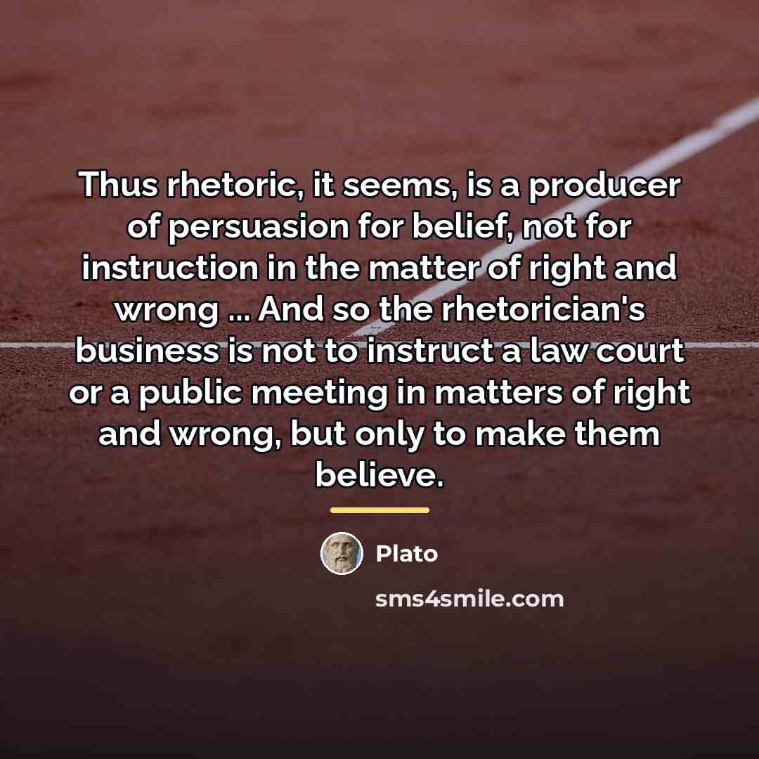 “Thus rhetoric, it seems, is a producer of persuasion for…” quote by Plato