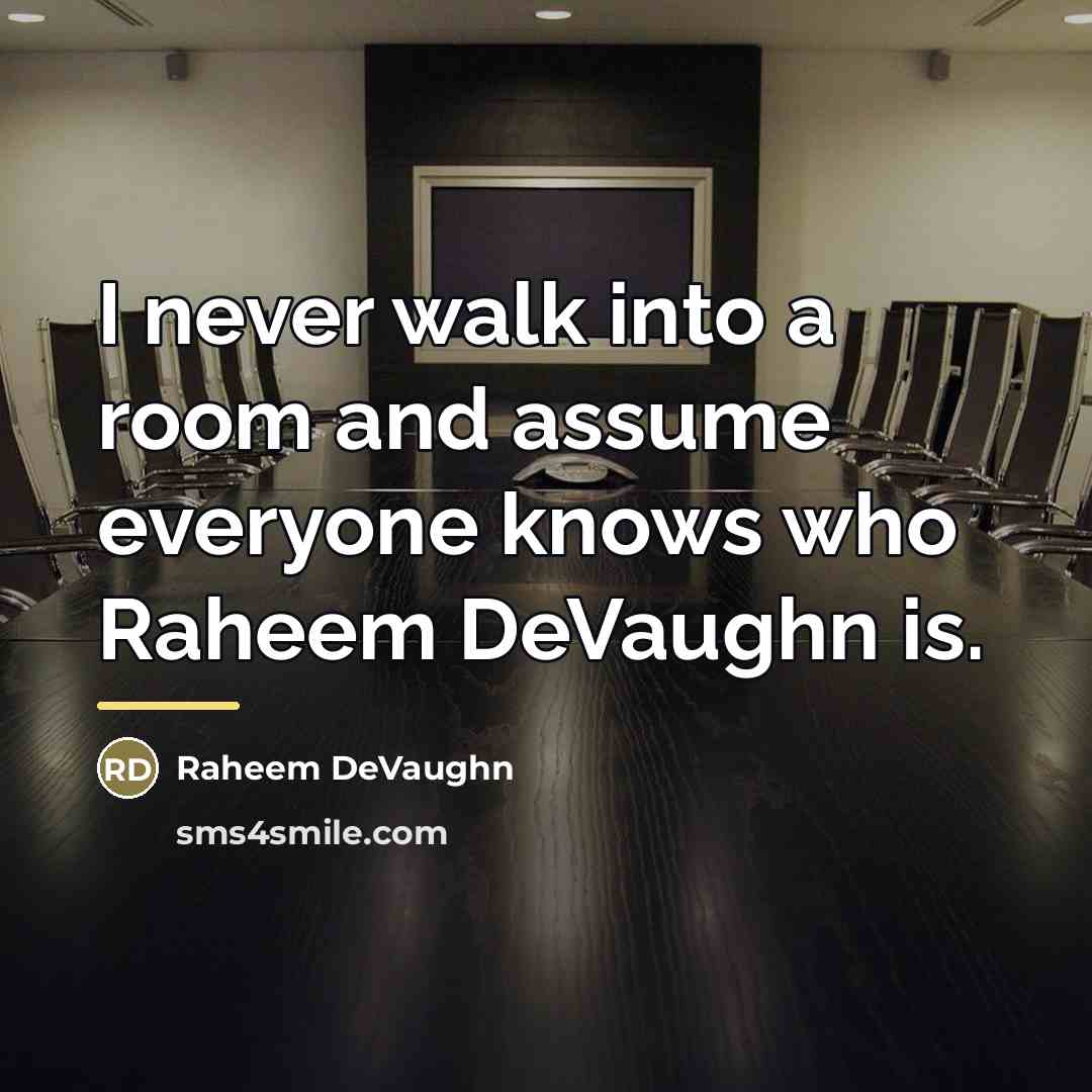“I never walk into a room and assume everyone knows…” quote by Raheem DeVaughn
