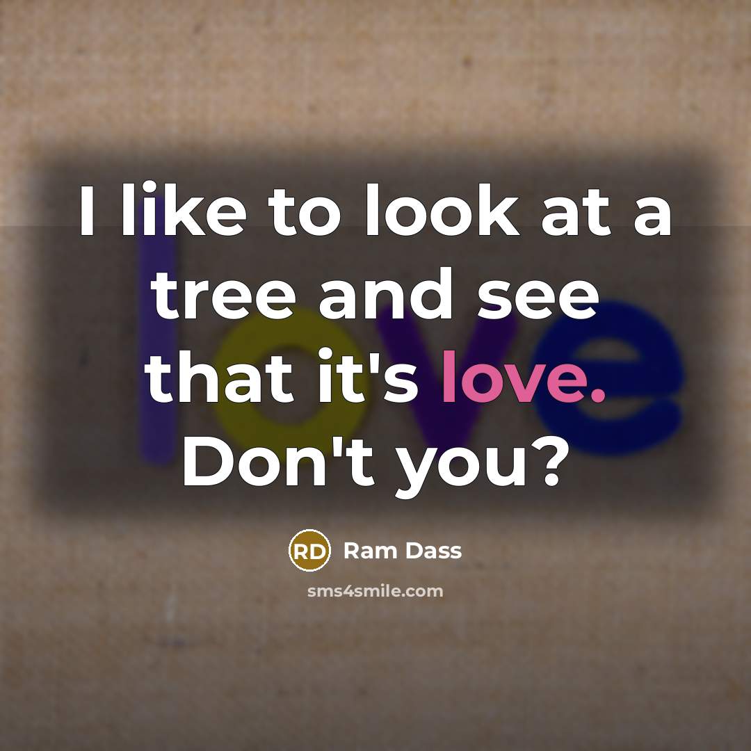 “I like to look at a tree and see that…” quote by Ram Dass