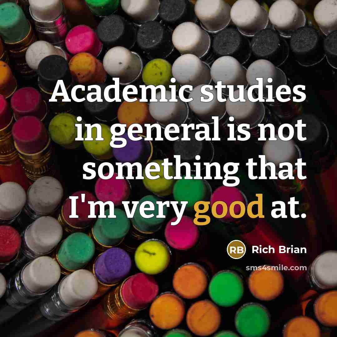 “Academic studies in general is not something that I'm very good at.” quote by Rich Brian