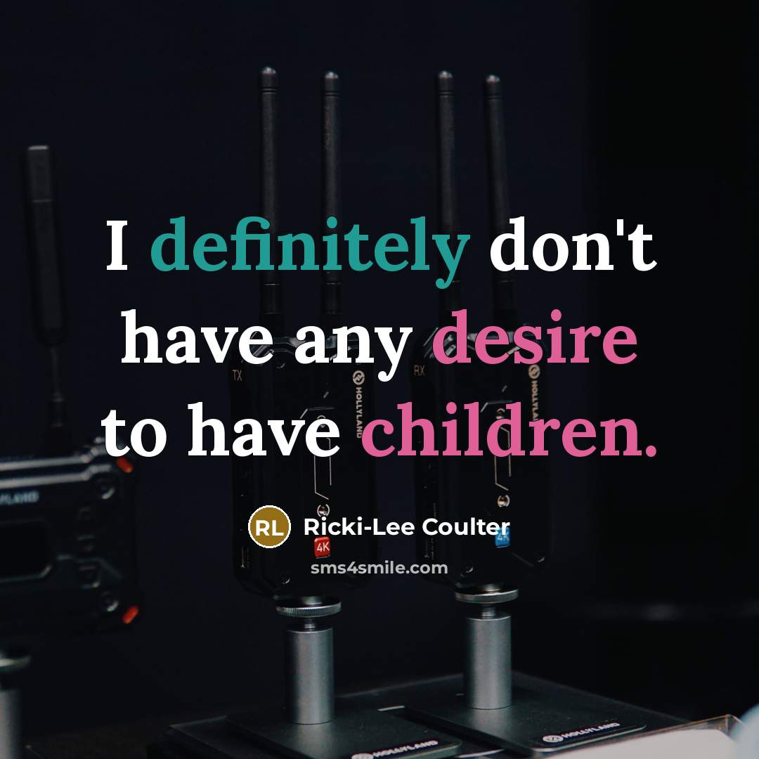 “I definitely don't have any desire to have children.…” quote by Ricki-Lee Coulter
