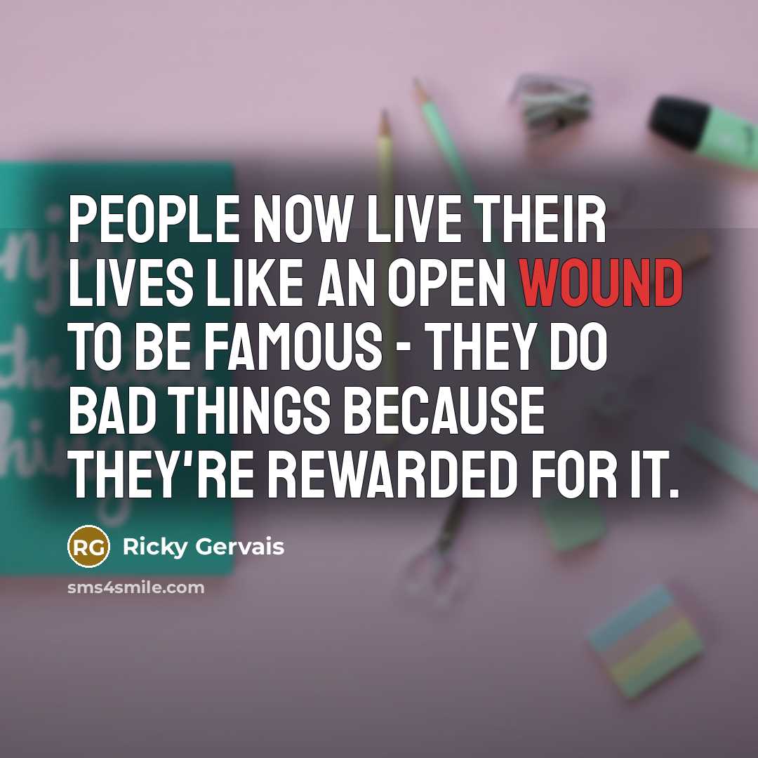 “People now live their lives like an open wound to…” quote by Ricky Gervais