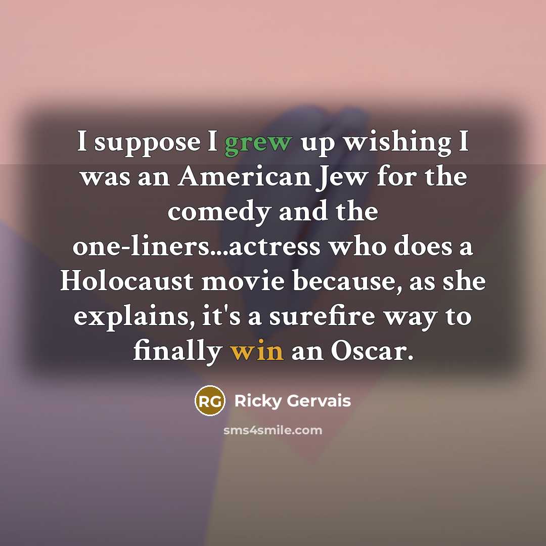 “I suppose I grew up wishing I was an American…” quote by Ricky Gervais