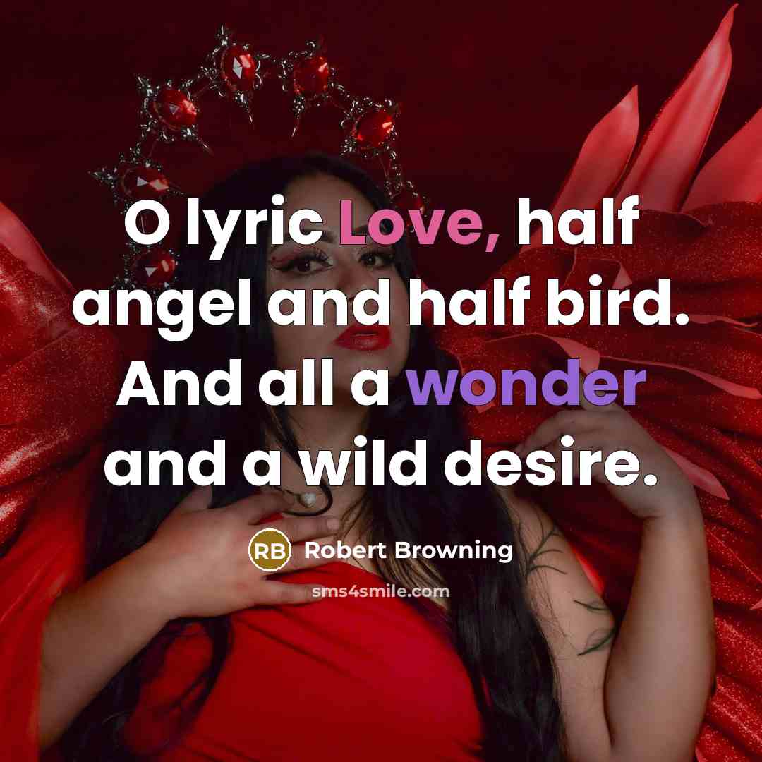 “O lyric Love, half angel and half bird. And all…” quote by Robert Browning