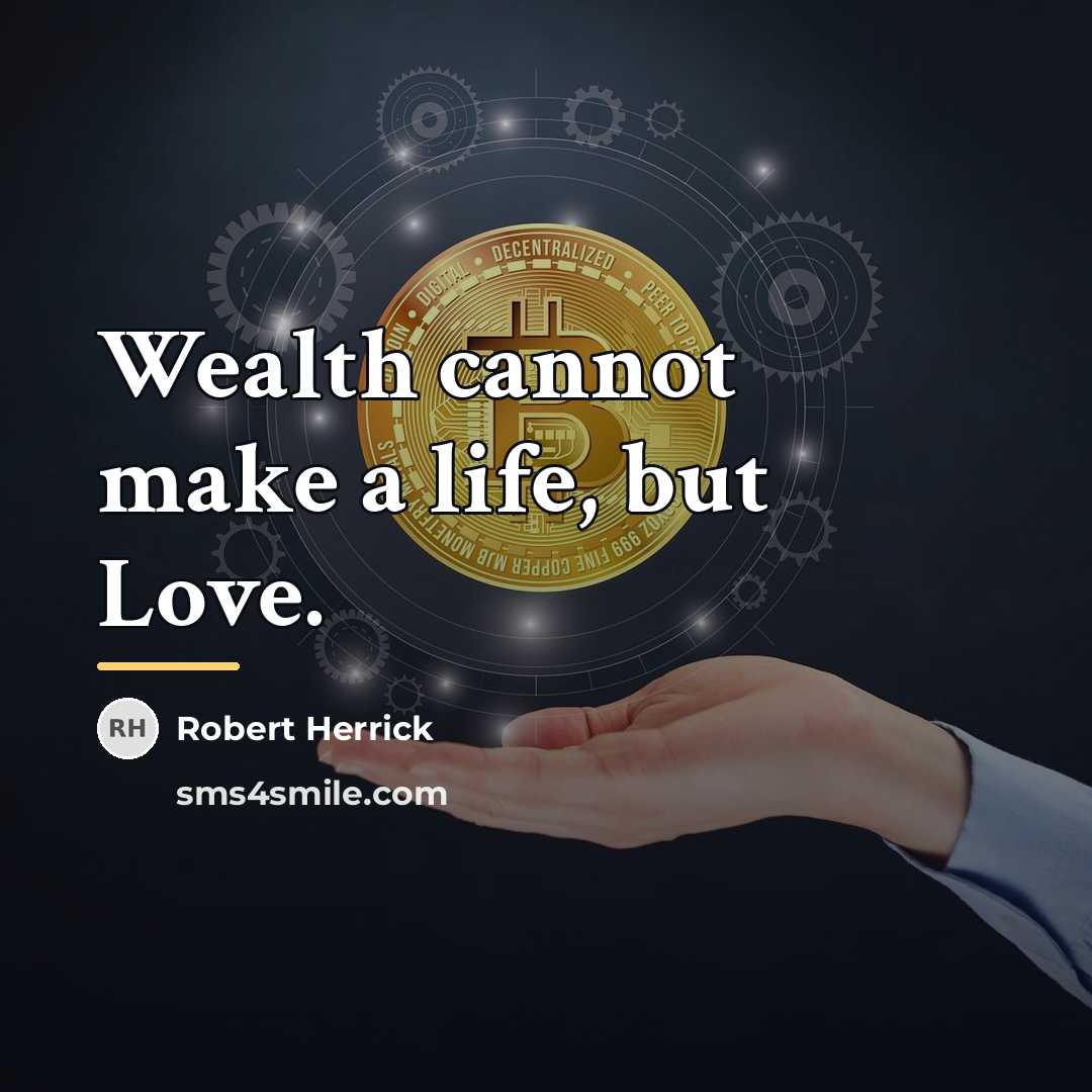 “Wealth cannot make a life, but Love.…” quote by Robert Herrick
