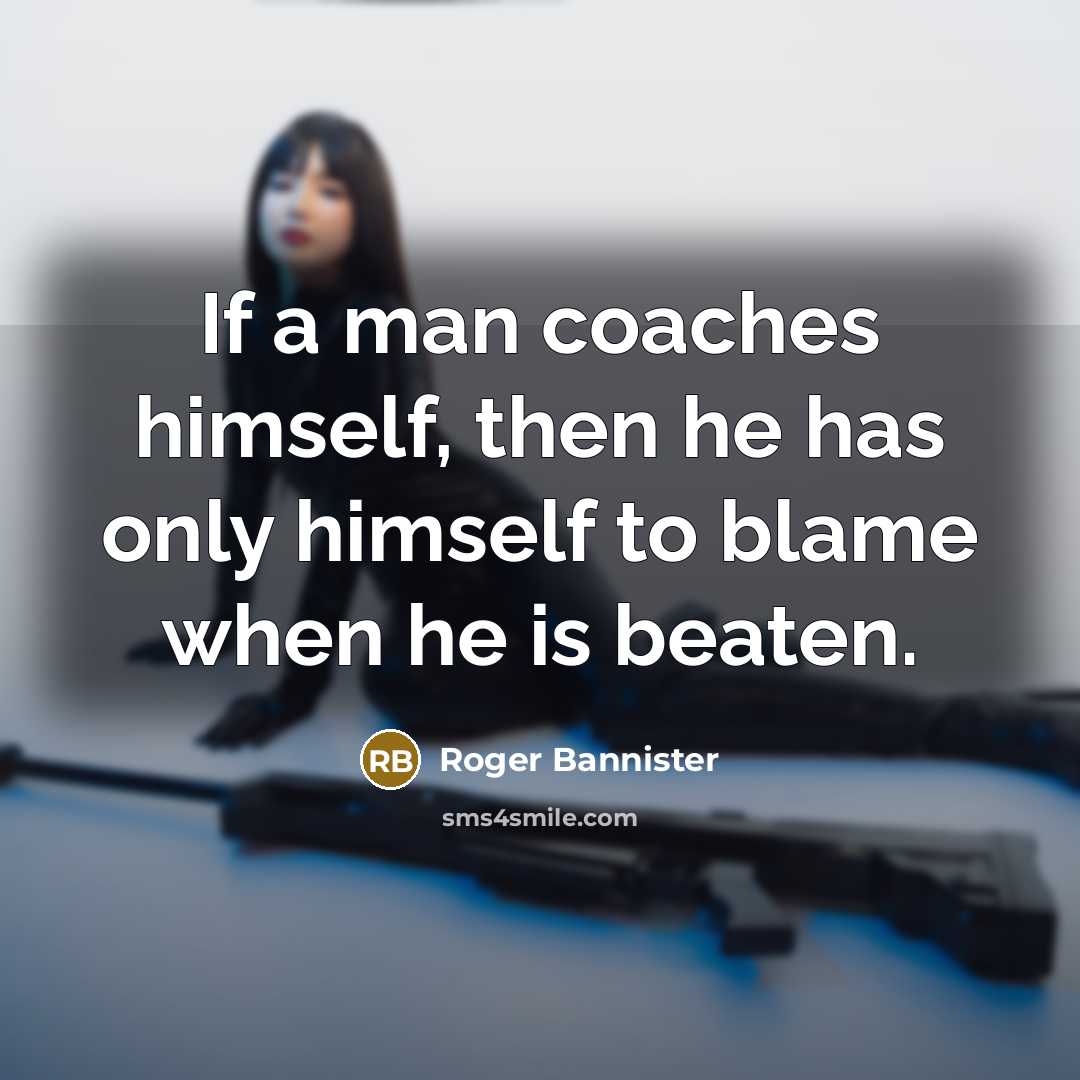 “If a man coaches himself, then he has only himself…” quote by Roger Bannister
