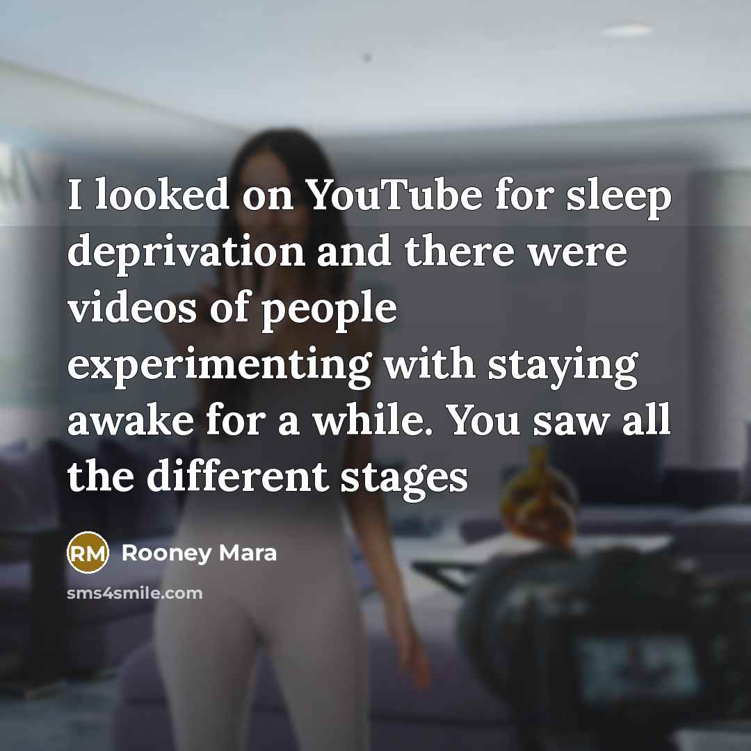 “I looked on YouTube for sleep deprivation and there were…” quote by Rooney Mara