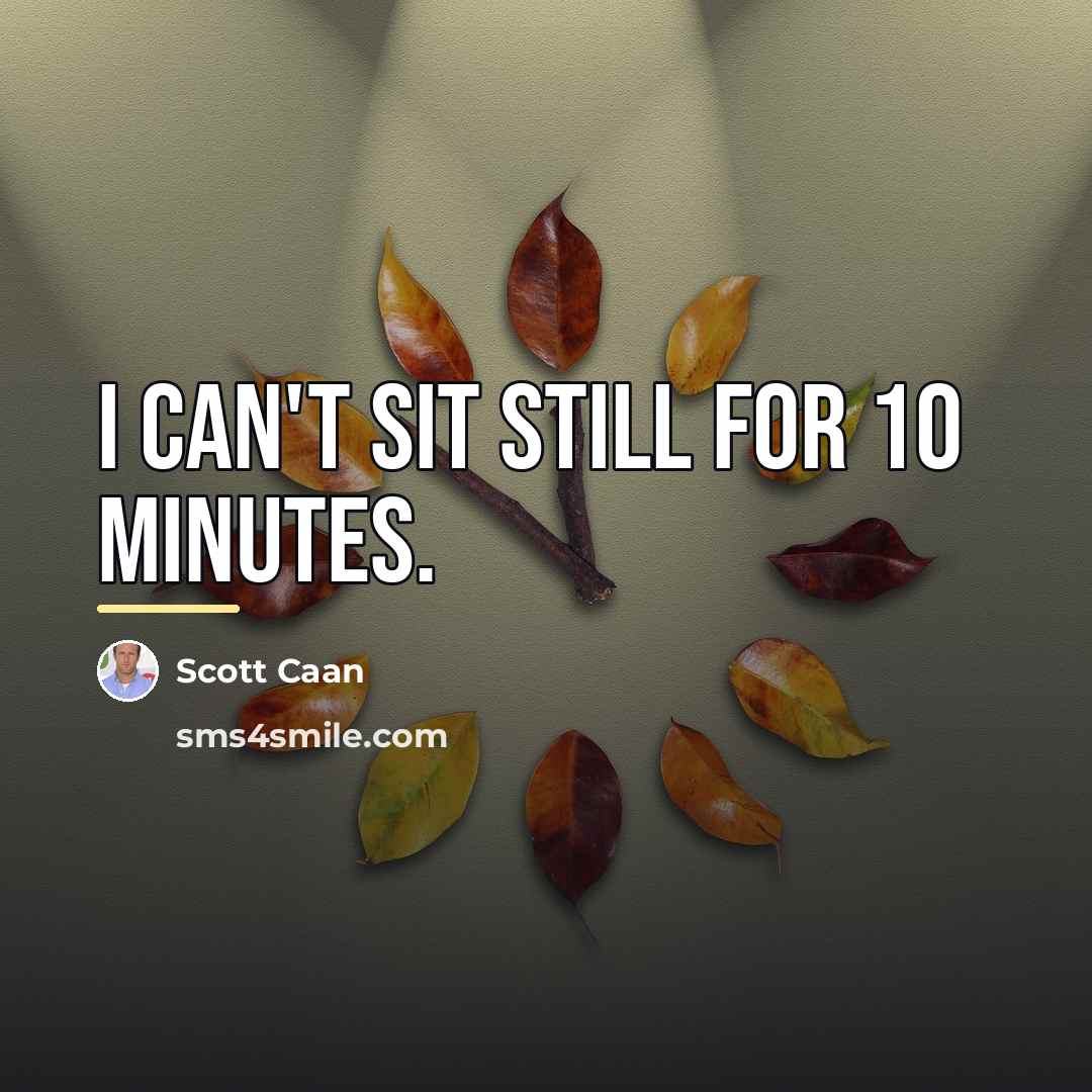 “I can't sit still for 10 minutes.…” quote by Scott Caan
