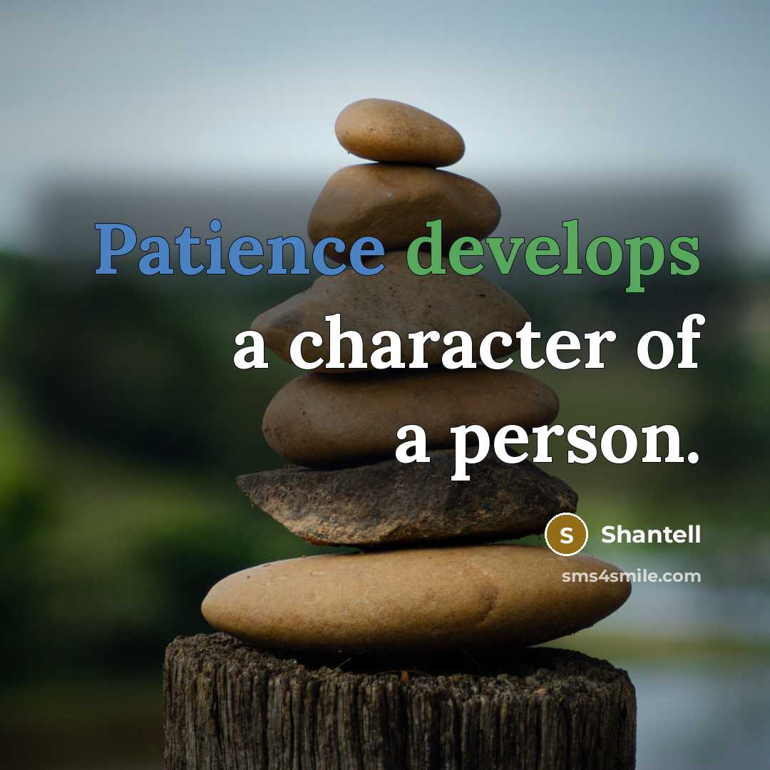 “Patience develops a character of a person.” quote by Shantell