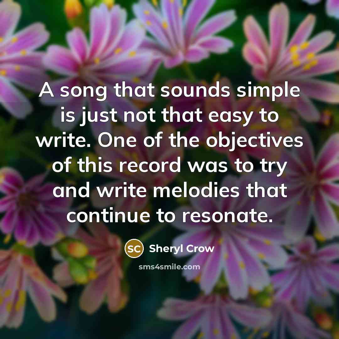 “A song that sounds simple is just not that easy…” quote by Sheryl Crow